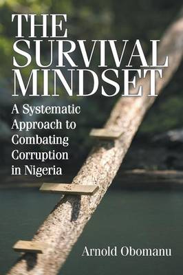 The Survival Mindset: A Systematic Approach to Combating Corruption in Nigeria (Paperback)