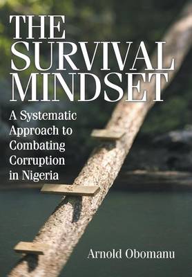 The Survival Mindset: A Systematic Approach to Combating Corruption in Nigeria (Hardback)