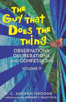 The Guy That Does the Thing - Observations, Deliberations, and Confessions Volume 17 (Paperback)