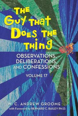 The Guy That Does the Thing - Observations, Deliberations, and Confessions Volume 17 (Hardback)