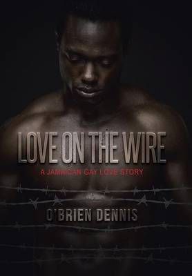 Love on the Wire: A Jamaican Gay Love Story (Hardback)