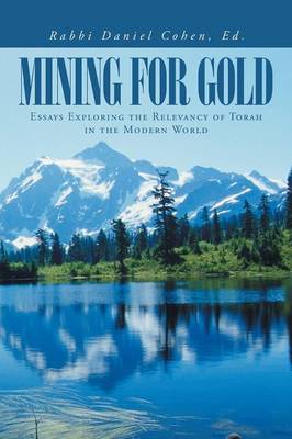 Mining for Gold: Essays Exploring the Relevancy of Torah in the Modern World (Paperback)