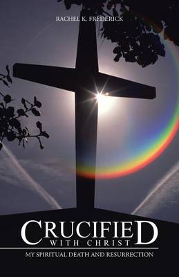 Crucified with Christ: My Spiritual Death and Resurrection (Paperback)