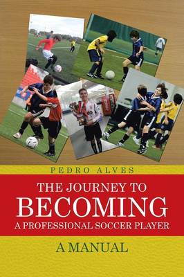 The Journey to Becoming a Professional Soccer Player: A Manual (Paperback)
