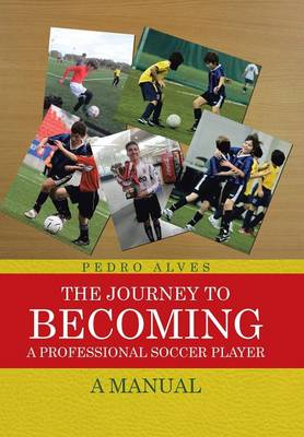 The Journey to Becoming a Professional Soccer Player: A Manual (Hardback)