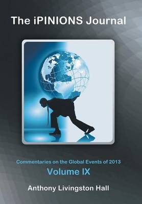 The Ipinions Journal: Commentaries on the Global Events of 2013-Volume IX (Hardback)