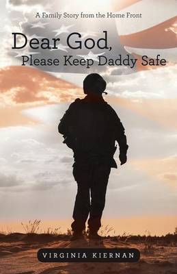 Dear God, Please Keep Daddy Safe: A Family Story from the Home Front (Paperback)