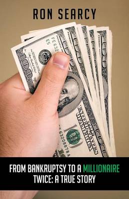 From Bankruptsy to a Millionaire - Twice: A True Story (Paperback)