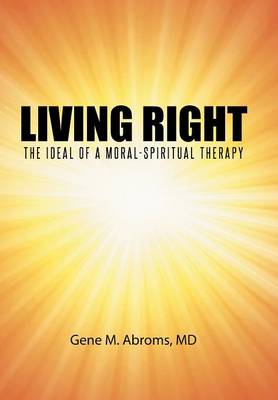 Living Right: The Ideal of a Moral-Spiritual Therapy (Hardback)