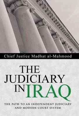The Judiciary in Iraq: The Path to an Independent Judiciary and Modern Court System (Hardback)