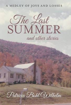The Last Summer and Other Stories: A Medley of Joys and Losses (Hardback)