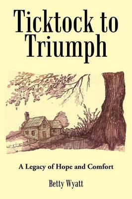 Ticktock to Triumph: A Legacy of Hope and Comfort (Paperback)