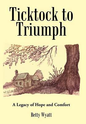 Ticktock to Triumph: A Legacy of Hope and Comfort (Hardback)