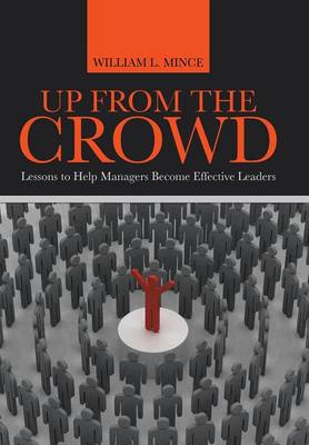 Up from the Crowd: Lessons to Help Managers Become Effective Leaders (Hardback)