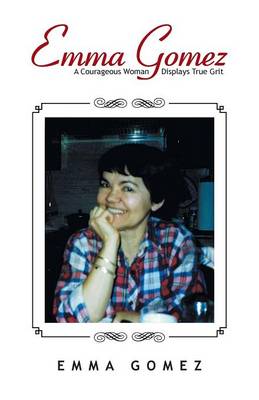 Emma Gomez: A Courageous Woman Displays True Grit (Paperback)