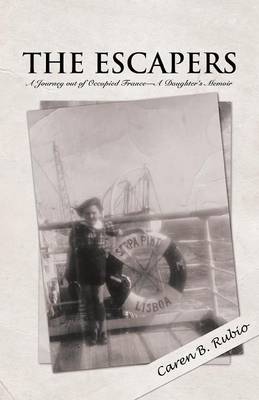 The Escapers: A Journey Out of Occupied France-A Daughter's Memoir (Paperback)