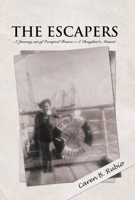 The Escapers: A Journey out of Occupied France-A Daughter's Memoir (Hardback)