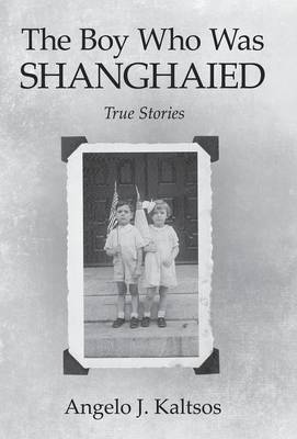The Boy Who Was Shanghaied: True Stories (Hardback)