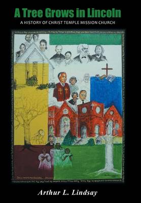 A Tree Grows in Lincoln: A History of Christ Temple Mission Church (Hardback)
