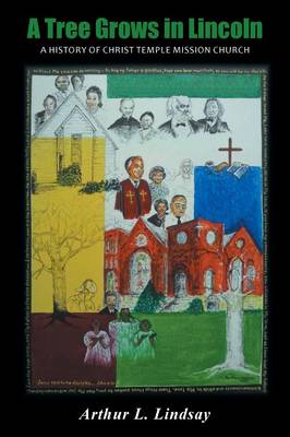 A Tree Grows in Lincoln: A History of Christ Temple Mission Church (Paperback)