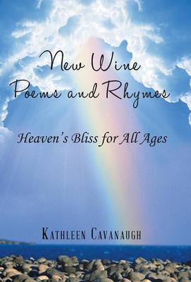 New Wine Poems and Rhymes: Heaven's Bliss for All Ages (Hardback)