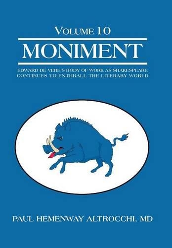 Moniment: Volume 10: Edward de Vere's Body of Work as Shakespeare Continues to Enthrall the Literary World (Hardback)