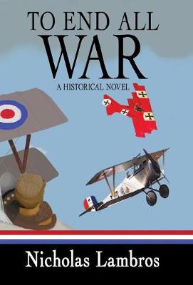 To End All War: A Historical Novel (Hardback)