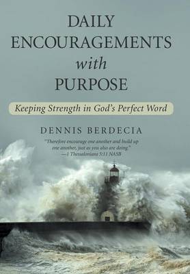 Daily Encouragements with Purpose: Keeping Strength in God's Perfect Word (Hardback)