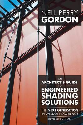 An Architect's Guide to Engineered Shading Solutions: The Next Generation in Window Coverings (Paperback)