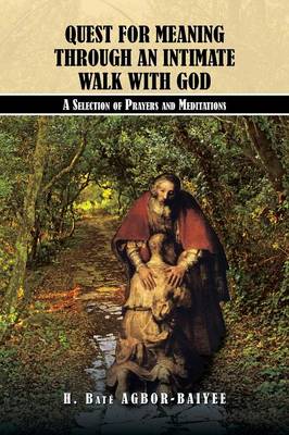Quest for Meaning Through an Intimate Walk with God: A Selection of Prayers and Meditations (Paperback)