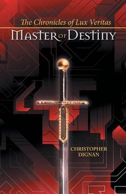 The Chronicles of Lux Veritas: Master of Destiny (Paperback)