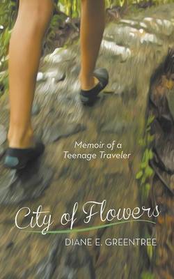 City of Flowers: Memoir of a Teenage Traveler (Paperback)