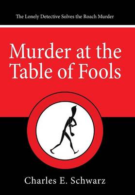 Murder at the Table of Fools: The Lonely Detective Solves the Roach Murder (Hardback)
