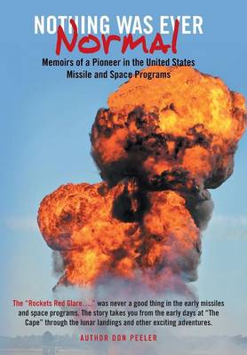 Nothing Was Ever Normal: Memoirs of a Pioneer in the United States Missile and Space Programs (Hardback)