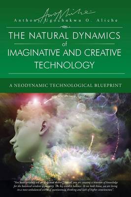 The Natural Dynamic of Imaginative and Creative Technology: A Neodynamic Technological Blueprint (Paperback)