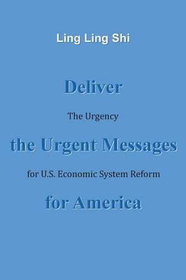 Deliver the Urgent Messages for America: The Urgency for U.S. Economic System Reform (Paperback)