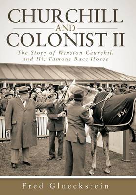 Churchill and Colonist II: The Story of Winston Churchill and His Famous Race Horse (Hardback)