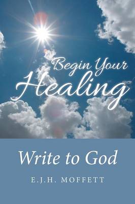 Begin Your Healing: Write to God (Paperback)