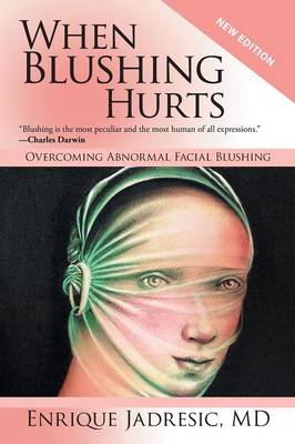 When Blushing Hurts: Overcoming Abnormal Facial Blushing (2nd Edition, Expanded and Revised) (Paperback)