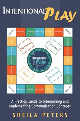 Intentional Play: A Practical Guide to Internalizing and Implementing Communication Concepts (Paperback)