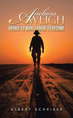 Anchors Aweigh: Voyage to What I Chose to Become (Paperback)