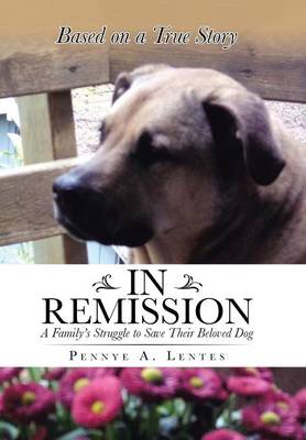 In Remission: A Family's Struggle to Save Their Beloved Dog (Hardback)