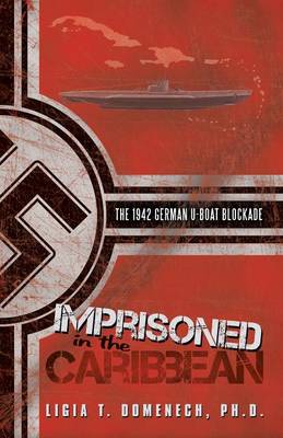 Imprisoned in the Caribbean: The 1942 German U-Boat Blockade (Paperback)