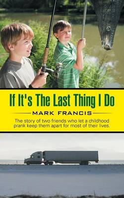 If It's the Last Thing I Do: The Story of Two Friends Who Let a Childhood Prank Keep Them Apart for Most of Their Lives. (Paperback)