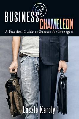 Business Chameleon: A Practical Guide to Success for Managers (Paperback)