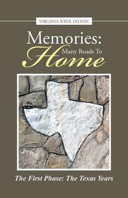 Memories: Many Roads to Home: The First Phase: The Texas Years (Paperback)