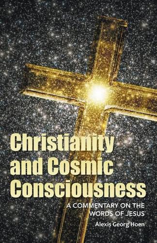 Christianity and Cosmic Consciousness: A Commentary on the Words of Jesus (Paperback)