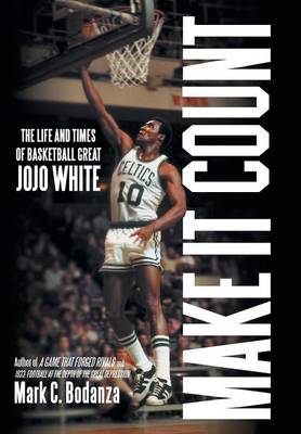 Make It Count: The Life and Times of Basketball Great Jojo White (Hardback)