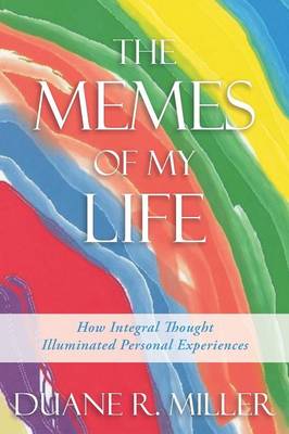 The Memes of My Life: How Integral Thought Illuminated Personal Experiences (Paperback)