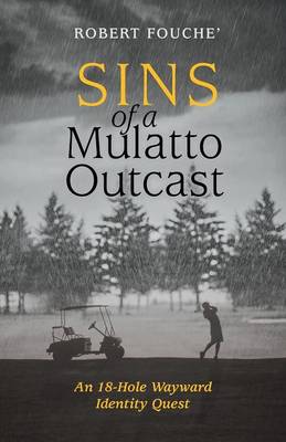 Sins of a Mulatto Outcast: An 18-Hole Wayward Identity Quest (Paperback)
